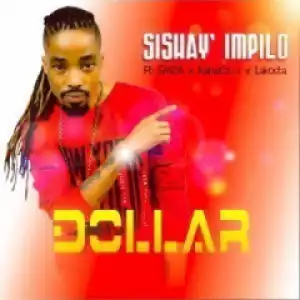 Dollar - Sishay’ Impilo Ft. Emza, Kamaczza & Lakosta